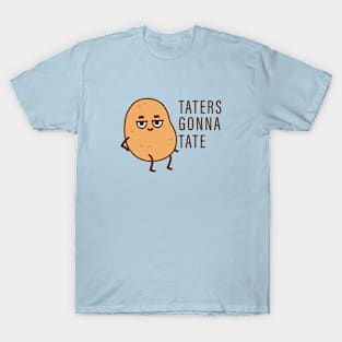 taters gonna tate T-Shirt